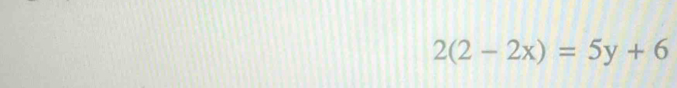 2(2-2x)=5y+6