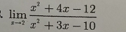 limlimits _xto 2 (x^2+4x-12)/x^2+3x-10 