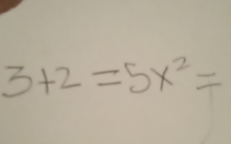 3+2=5x^2=