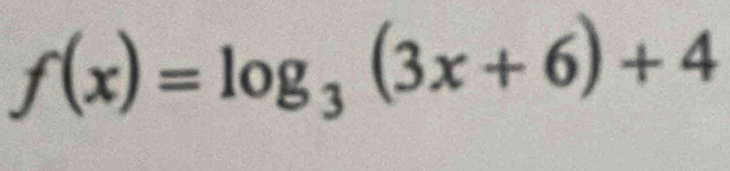 f(x)=log _3(3x+6)+4