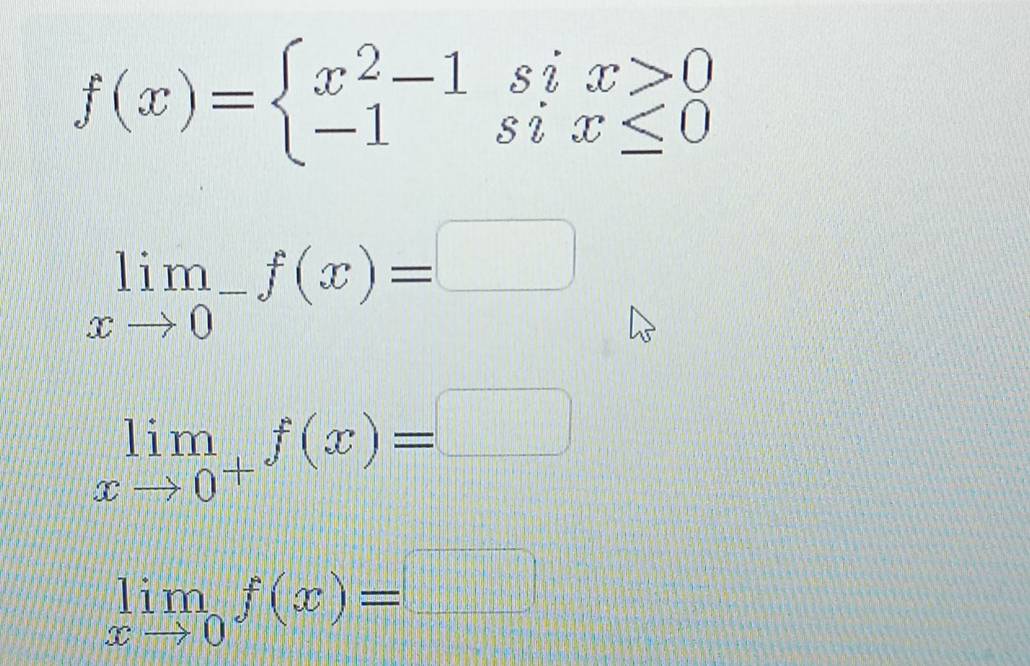 f(x)=beginarrayl x^2-1six>0 -1six≤ 0endarray.
limlimits _xto 0^-f(x)=□
limlimits _xto 0^+f(x)=□
limlimits _xto 0f(x)=□