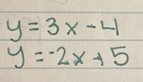 y=3x-4
y=-2x+5