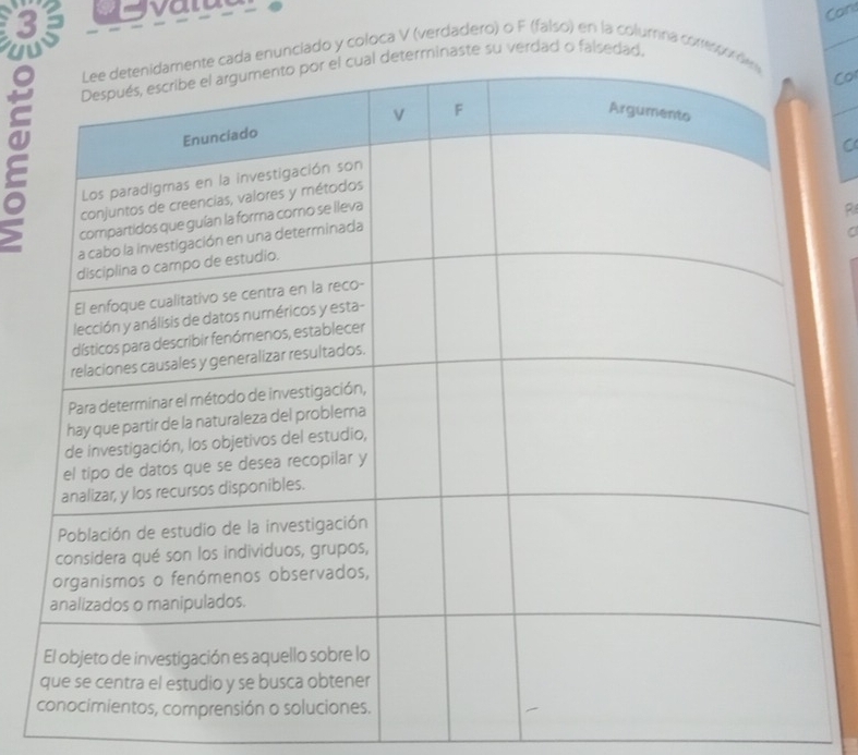 a tu 
Car 
5inaste su verdad o falsedad, 
unciado y coloca V (verdadero) o F (falso) en la columna corresp 
Co 
C 
R