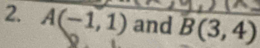 A(-1,1) and B(3,4)