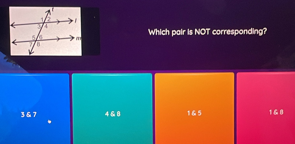 Which pair is NOT corresponding?
3 & 7 4 & 8 1 & 5 1 & 8