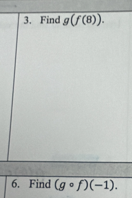 Find g(f(8)). 
6. Find (gcirc f)(-1).