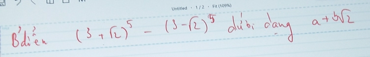 Bdien
(3+sqrt(2))^5-(3-sqrt(2))^5 dib day a+bsqrt(2)