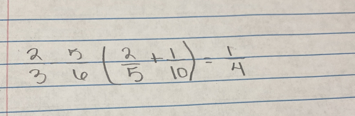 2  5/6 ( 2/5 + 1/10 )= 1/4 
3