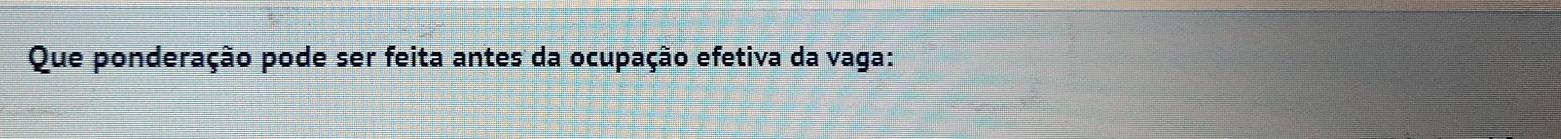 Que ponderação pode ser feita antes da ocupação efetiva da vaga: