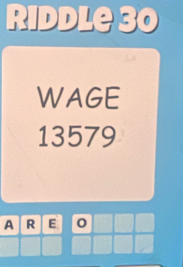 Solved: Riddle 30 WAGE 13579 A R E [Math]