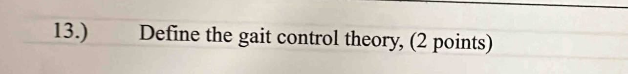 13.) Define the gait control theory, (2 points)