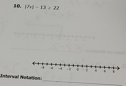 |7x|-13≥ 22
_ 
Interval Notation: