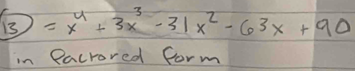 (3)=x^4+3x^3-31x^2-63x+90
in Pacrored form