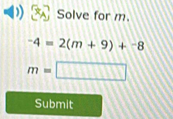 Solve for m.
-4=2(m+9)+^-8
m=□
Submit