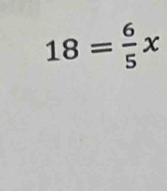 18= 6/5 x