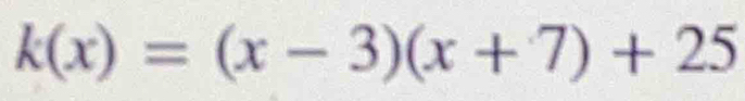 k(x)=(x-3)(x+7)+25