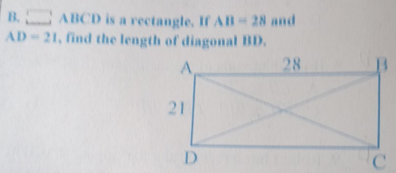 □ ABCD is a rectangle. If AB=28 and
AD=21 , find the length of diagonal BD.