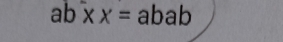 ab* x=abab