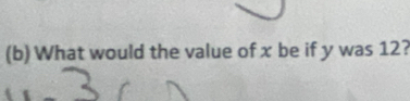 What would the value of x be if y was 12?