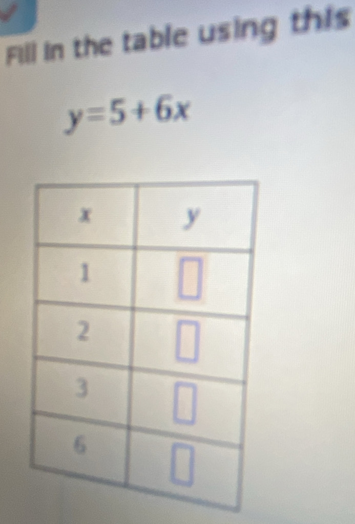 Fill in the table using this
y=5+6x