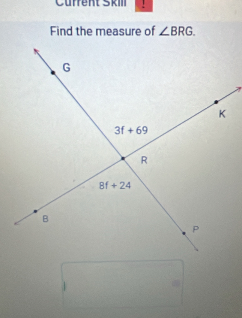 Current Škill ！
Find the measure of ∠ BRG.