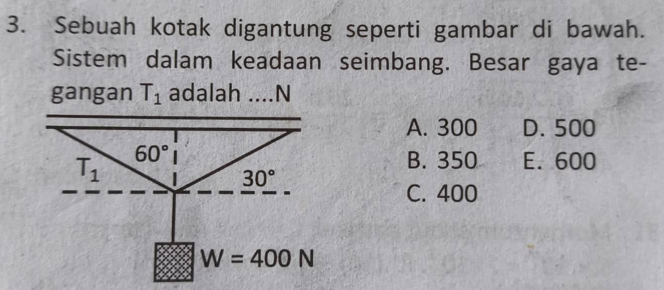 Sebuah kotak digantung seperti gambar di bawah.
Sistem dalam keadaan seimbang. Besar gaya te-
gangan T_1 adalah ....N
A. 300 D. 500
B. 350 E. 600
C. 400