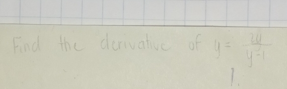 Find the derivative of y= 2y/y-1 
1.