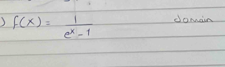 f(x)= 1/e^x-1 
domain