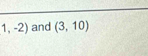 1,-2) and (3,10)