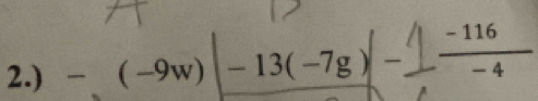 2.) -(-9w)|· -13(-7g)  (-116)/-4 