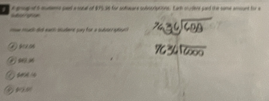 a groud of 6 mudiems sad a soual of $75.36 for sufware subvcrptions. Each student paid the same amount for a 
subor hghoe 
mmn mntl tih mach studmet pary fom is sudiser aptees
3 9 3
C o