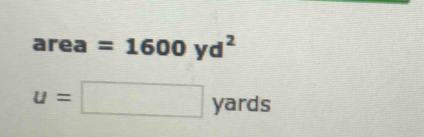 area =1600 yd^2
u=□ yards