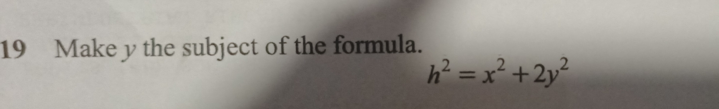 Make y the subject of the formula.
h^2=x^2+2y^2