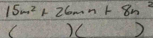 15m^2+26mn+8n^2
( 
)( 
)