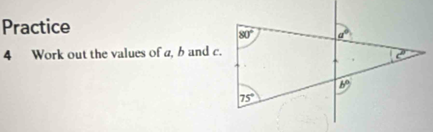 Practice
4 Work out the values of a, b and c.