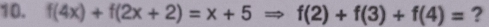 f(4x)+f(2x+2)=x+5Rightarrow f(2)+f(3)+f(4)= ?