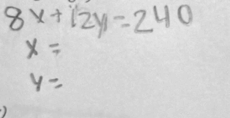 8x+12y=240
x=
y=
)