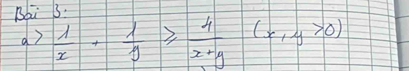 Bai 3
a> 1/x + 1/y ≥slant  4/x+y (x,y>0)