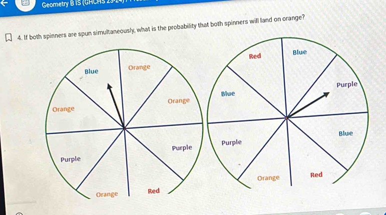 Geometry B IS (GHCHS 23·24) 
4. If both spinners are spun simultaneously, what is the probability that both spinners will land on orange?