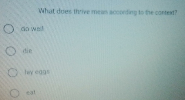 What does thrive mean according to the context?
do well
die
lay eggs
eat