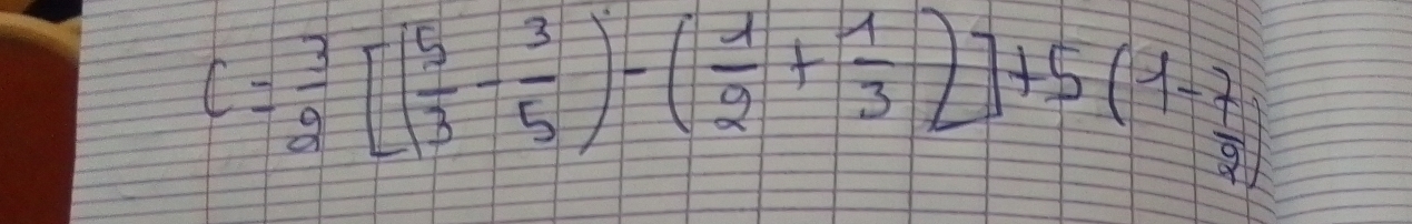 C= 3/2 [( 5/3 - 3/5 )-( 1/2 + 1/3 )]+5(1- 7/3 )