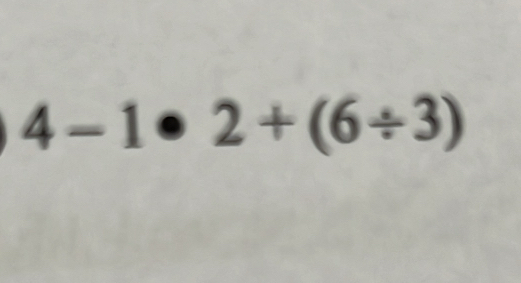 4-1· 2+(6/ 3)