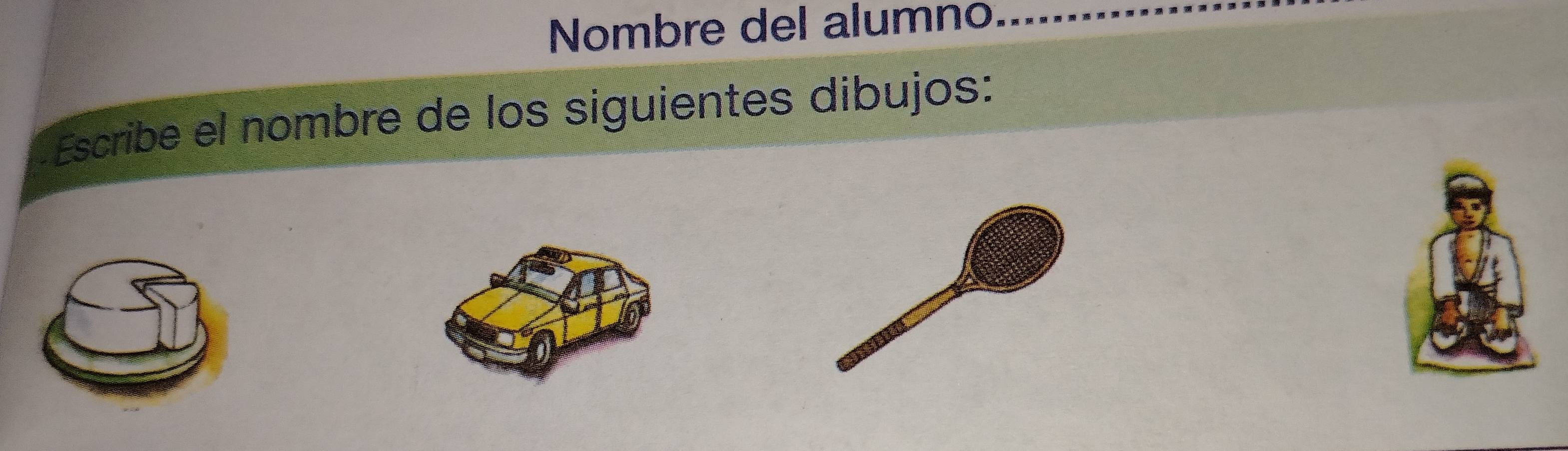 Nombre del alumno 
Escribe el nombre de los siguientes dibujos: