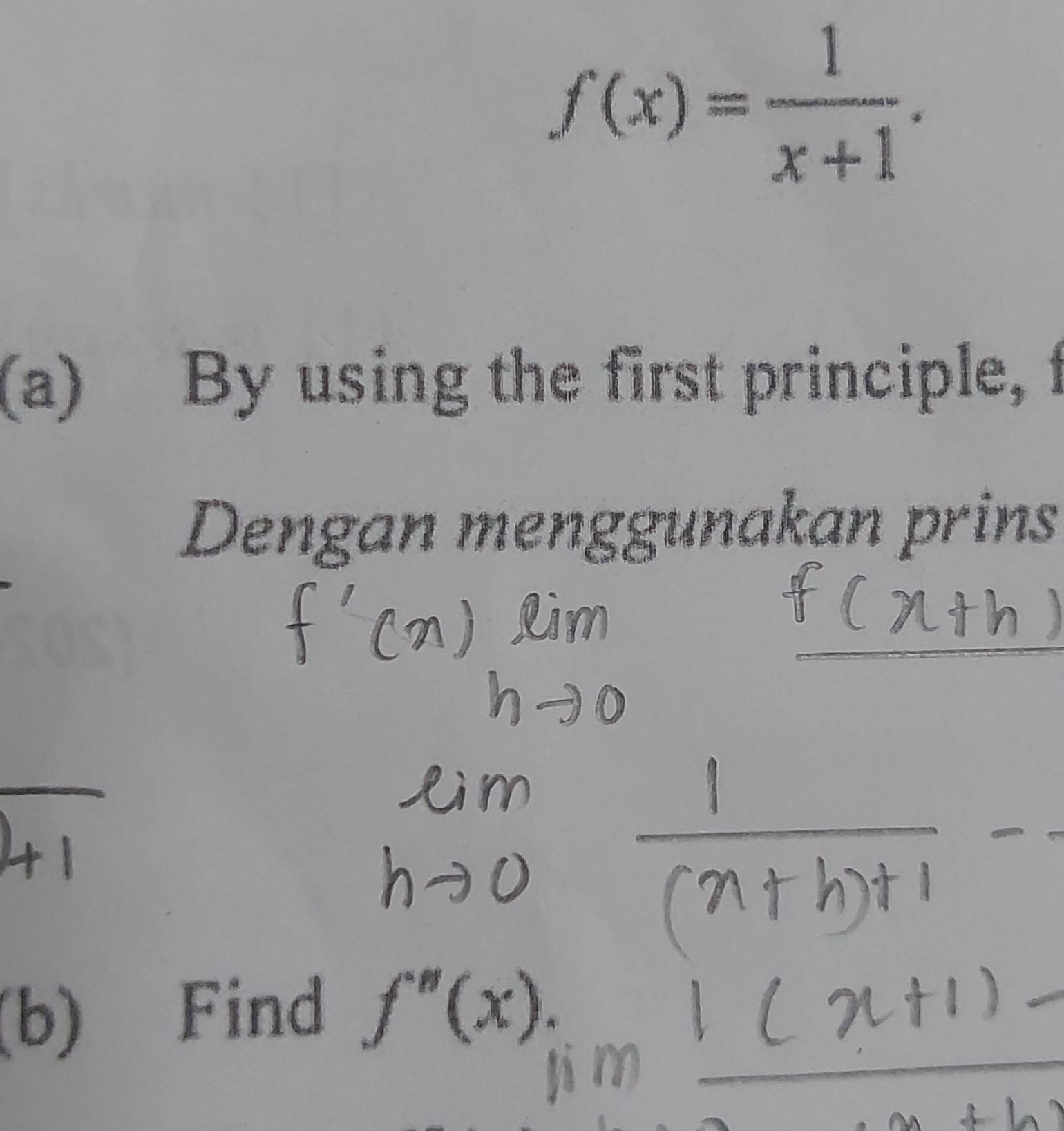 f(x)= 1/x+1 . 
(a) By using the first principle, f
Dengan menggunakan prins 
(b) Find f''(x).