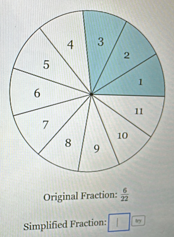 Original Fraction:  6/22 
Simplified Fraction: try