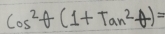 cos^2θ (1+tan^2θ )=