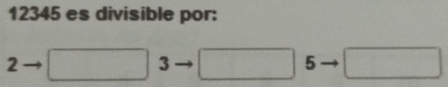 12345 es divisible por:
2
3 frac  5 □