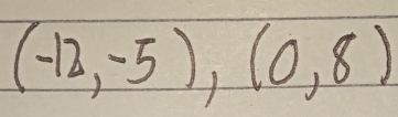 (-12,-5),(0,8)