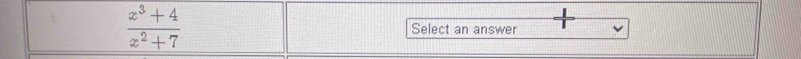  (x^3+4)/x^2+7  Select an answer