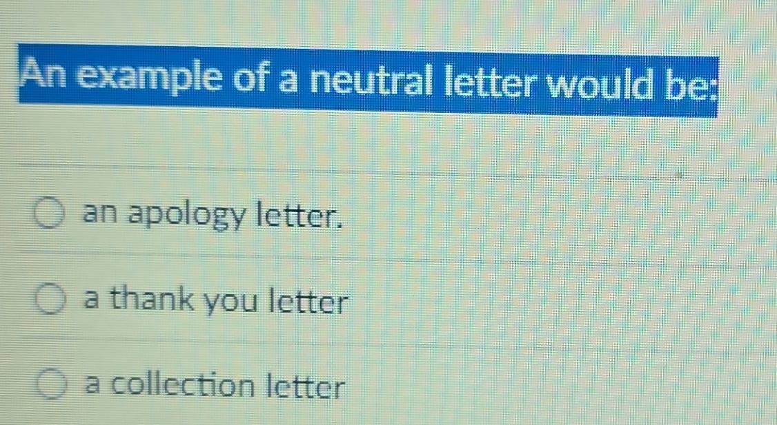 Solved: An example of a neutral letter would be: an apology letter. a ...